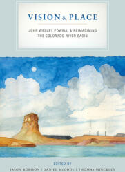 Vision and Place: John Wesley Powell and Reimagining the Colorado River Basin (ISBN: 9780520375796)