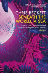Beneath the World, a Sea - Chris Beckett (ISBN: 9781786491572)