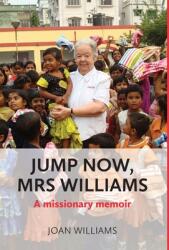 Jump Now Mrs Williams: A missionary memoir (ISBN: 9781914076145)