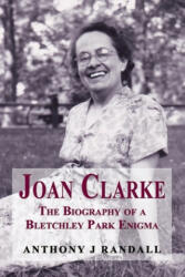 Joan Clarke: The Biography of a Bletchley Park Enigma (ISBN: 9781909465961)