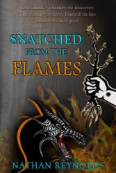 Snatched from the flames: One man's journey to uncover The Family Secrets buried in his blood-stained past - Nathan Reynolds (ISBN: 9781732607804)