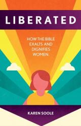 Liberated: How the Bible Exalts and Dignifies Women (ISBN: 9781527107298)