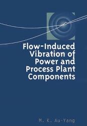 Flow-Induced Vibration of Power and Process Plant Components: A Practical Workbook (ISBN: 9780791801666)