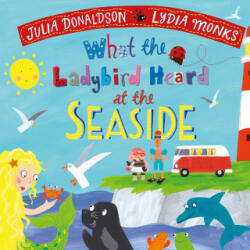 What the Ladybird Heard at the Seaside - Julia Donaldson (ISBN: 9781529069266)
