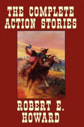 Complete Action Stories - Robert, E. Howard (ISBN: 9780809511259)