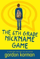 The 6th Grade Nickname Game - Gordon Korman (ISBN: 9781484798409)