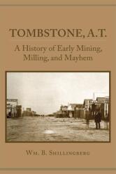 Tombstone A. T. : A History of Early Mining Milling and Mayhem (ISBN: 9780806153995)