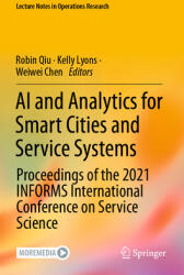 AI and Analytics for Smart Cities and Service Systems: Proceedings of the 2021 Informs International Conference on Service Science (ISBN: 9783030902773)