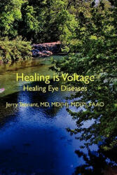 Healing is Voltage: Healing Eye Diseases - MD Jerry L Tennant MD (ISBN: 9781463571931)