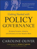 Getting Started with Policy Governance: Bringing Purpose Integrity and Efficiency to Your Board's Work (ISBN: 9780787987138)