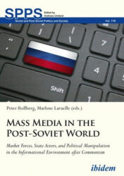 Mass Media in the Post-Soviet World: Market Forces State Actors and Political Manipulation in the Informational Environment After Communism (ISBN: 9783838211169)