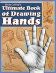 Mark Crilley's Ultimate Book of Drawing Hands (ISBN: 9781440353482)