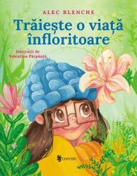 Traieste o viata infloritoare - Alec Blenche (ISBN: 9789733415640)