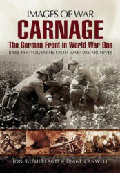 Carnage: The German Front in World War One (Images of War Series) - Jonathan Sutherland (2012)