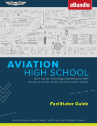 Aviation High School Facilitator Guide: Teach Science Technology Engineering and Math Through an Exciting Introduction to the Aviation Industry (ISBN: 9781619549418)