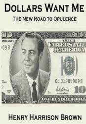 Dollars Want Me: The New Road to Opulence (ISBN: 9781034463719)