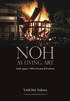 Noh as Living Art - Inside Japan's Oldest Theatrical Tradition (ISBN: 9784866581781)