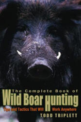 Complete Book of Wild Boar Hunting - Todd Triplett (ISBN: 9781592284283)