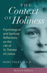 The Context of Holiness: Psychological and Spiritual Reflections on the Life of St. Thér? se of Lisieux - Mark Foley (ISBN: 9781939272881)