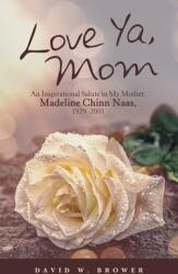 Love Ya Mom: An Inspirational Salute to My Mother Madeline Chinn Naas 1929-2001 (ISBN: 9781665700665)