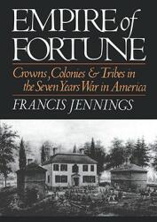 Empire of Fortune: Crowns Colonies and Tribes in the Seven Years War in America (ISBN: 9780393306408)