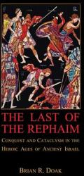 The Last of the Rephaim: Conquest and Cataclysm in the Heroic Ages of Ancient Israel (ISBN: 9780674066731)