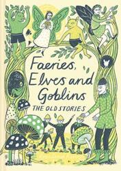 Faeries, Elves and Goblins - Rosalind Kerven (ISBN: 9781849945424)