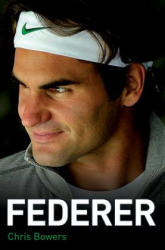 Federer - The Biography - Chris Bowers (2013)
