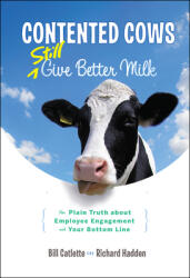 Contented Cows Still Give Better Milk: The Plain Truth about Employee Engagement and Your Bottom Line (ISBN: 9781118292730)