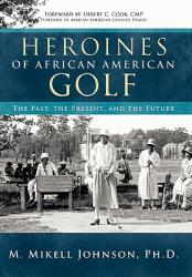 Heroines of African American Golf: The Past the Present and the Future (ISBN: 9781426934209)