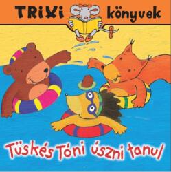 Trixi könyvek - Tüskés Tóni úszni tanul (ISBN: 9789639989788)