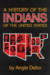 History of the Indians of the United States - Angie Debo (ISBN: 9780806118888)