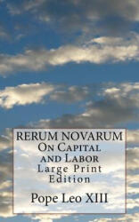 RERUM NOVARUM On Capital and Labor: Large Print Edition - Pope Leo XIII (ISBN: 9781976390869)