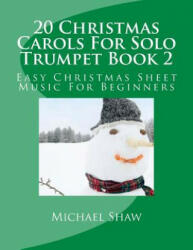 20 Christmas Carols For Solo Trumpet Book 2 - Michael Shaw (ISBN: 9781517159436)