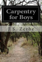 Carpentry for Boys - J S Zerbe (ISBN: 9781500389079)