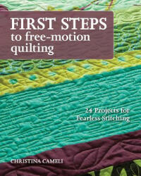 First Steps To Free-motion Quilting - Christina Cameli (2013)