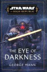 Star Wars: The Eye of Darkness (The High Republic) - George Mann (2023)