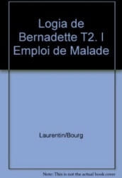 Logia de Bernadette T2. l Emploi de Malade - René Laurentin, Marie-Thérèse Bourgeade (ISBN: 9782249621215)