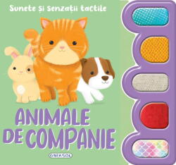 SUNETE SI SENZATII TACTILE - ANIMALE DE COMPANIE - GIRASOL (ISBN: 9786060243342)