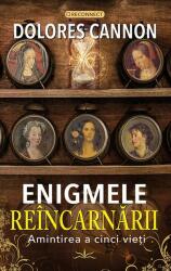 Enigmele Reincarnarii. Amintirea a cinci vieti - Dolores Cannon (ISBN: 9786306506880)