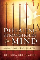 Defeating Strongholds of the Mind: A Believer's Guide to Breaking Free (ISBN: 9781621369882)