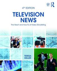 Television News: The Heart and How-To of Video Storytelling (ISBN: 9781138545687)