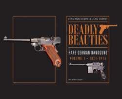 Deadly Beauties--Rare German Handguns, Vol. 1, 1871-1914 - Hermann Hampe, Jean Varret (ISBN: 9780764350849)