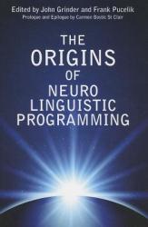 Origins Of Neuro Linguistic Programming - John Grinder (2013)