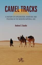Camel Tracks: A History of Exploration Warfare and Policing in the Modern Imperial Age (ISBN: 9781914268014)