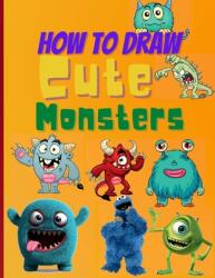 How To Draw Cute Monsters: Learn How to Draw Monsters for Kids with Step by Step Guide (ISBN: 9781471705700)