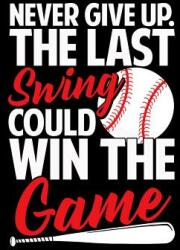 Never Give Up The Last Swing Could Win The Game: College Ruled Composition Notebook For Baseball Sports Fans (ISBN: 9781072606642)