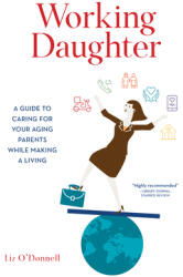 Working Daughter: A Guide to Caring for Your Aging Parents While Making a Living (ISBN: 9781538173947)