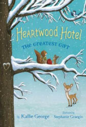 Heartwood Hotel, Book 2: The Greatest Gift - Kallie George, Stephanie Graegin (ISBN: 9781484746394)
