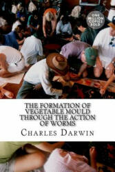 The Formation of Vegetable Mould Through the Action of Worms - Charles Darwin (ISBN: 9781722214319)